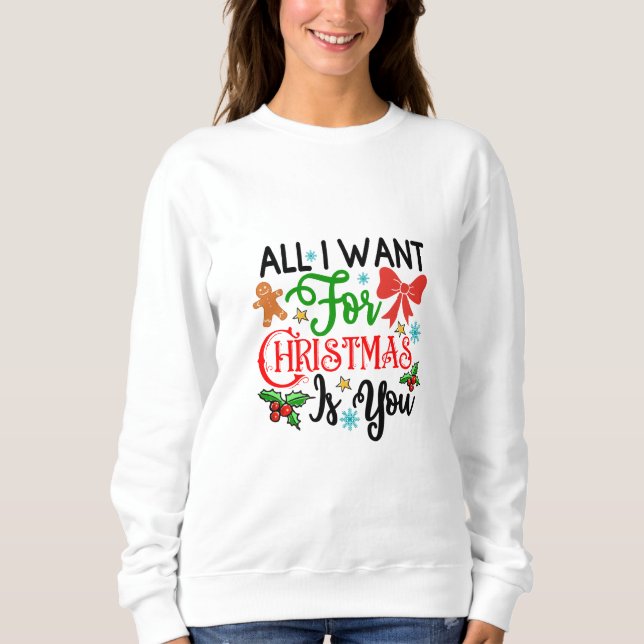 Alles, was ich zu Weihnachten Gewollt habe, bist d Sweatshirt (Vorderseite)