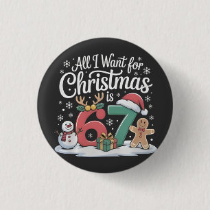 Alles, was ich zu Weihnachten will, ist 67 Sechs S Button