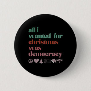 Alles, was ich zu Weihnachten will, ist Demokratie Button
