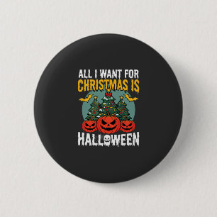 Alles, was ich zu Weihnachten will, ist Halloween- Button