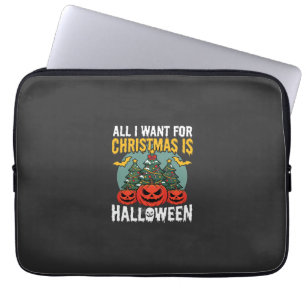 Alles, was ich zu Weihnachten will, ist Halloween- Laptopschutzhülle