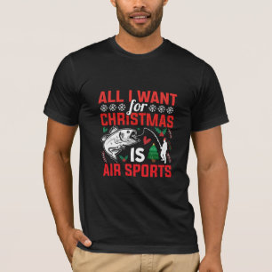 Alles, was ich zu Weihnachten will, ist Luftsport T-Shirt