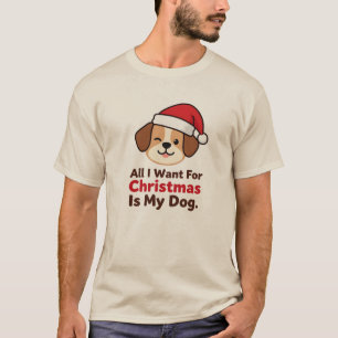 Alles, was ich zu Weihnachten will, ist meine Hund T-Shirt