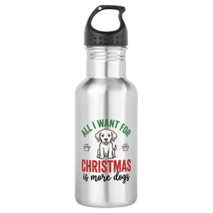 Alles, was ich zu Weihnachten will, sind mehr Hund Edelstahlflasche
