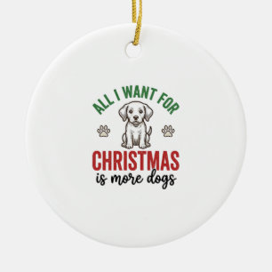Alles, was ich zu Weihnachten will, sind mehr Hund Keramik Ornament