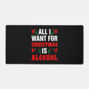 Alles, was ich zu Weihnachten Wollte, ist Alkohol Schreibtischunterlage