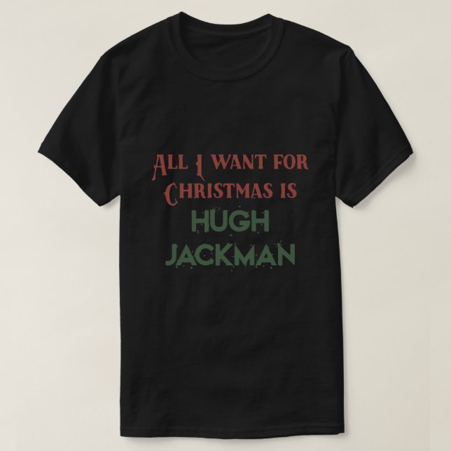 Alles, was ich zu Weihnachten wollte, ist Hugh Jac T-Shirt (Design vorne)