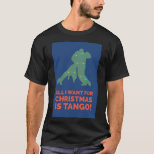 Alles, was ich zu Weihnachten Wollte, ist Tango. T-Shirt