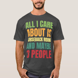 Alles, was mir wichtig ist, ist Pferdereiten und v T-Shirt