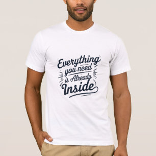 Alles, was Sie brauchen, ist bereits im Inneren T-Shirt