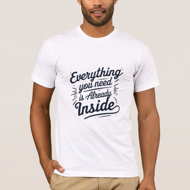 Alles, was Sie brauchen, ist bereits im Inneren T-Shirt (Vorderseite)