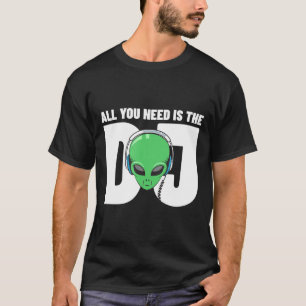 Alles was Sie brauchen ist das DJ-Dubstep Edm Danc T-Shirt