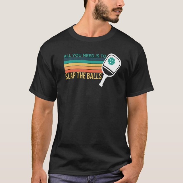 Alles, was Sie brauchen, ist, die Balls am Pickleb T-Shirt (Vorderseite)