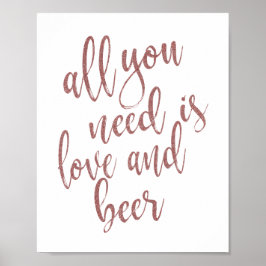 Alles was Sie brauchen ist Liebe und Bier Rose Gol Poster