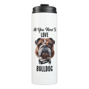 Alles, was Sie brauchen, ist Liebe und ein Bulldog Thermosbecher