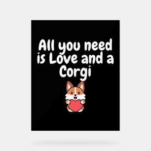 Alles was Sie brauchen ist Liebe und ein Corgi Acrylschild
