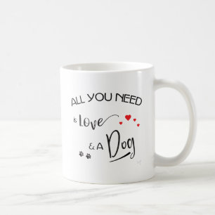 Alles, was Sie brauchen, ist Liebe und ein Hund! g Kaffeetasse