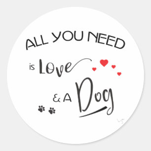 Alles, was Sie brauchen, ist Liebe und ein Hund! g Runder Aufkleber