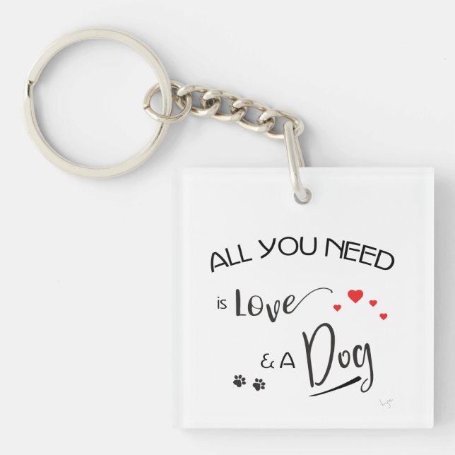 Alles, was Sie brauchen, ist Liebe und ein Hund! S Schlüsselanhänger (Vorderseite)