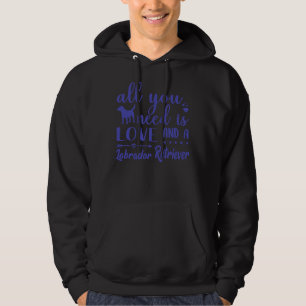 Alles was Sie brauchen ist Liebe und ein Labrador  Hoodie