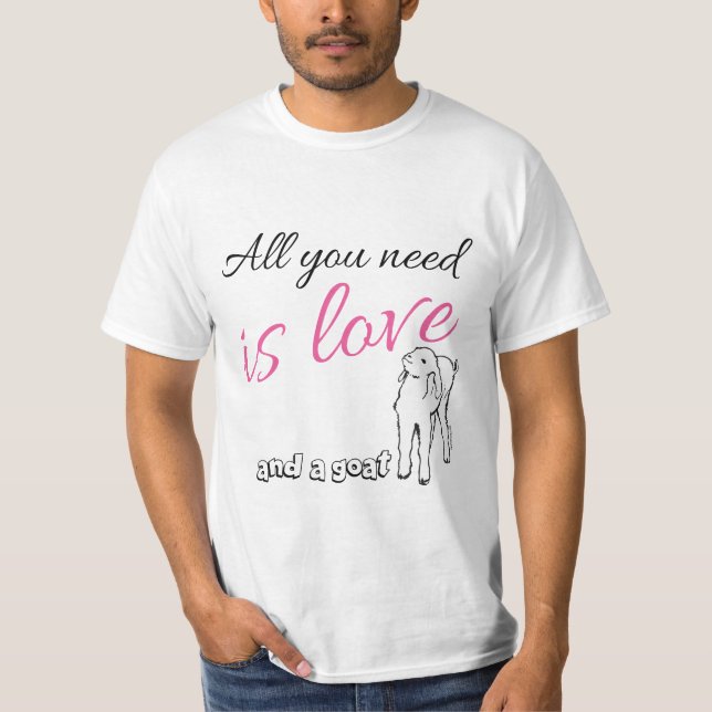 Alles was Sie brauchen ist Liebe und eine Ziege T-Shirt (Vorderseite)