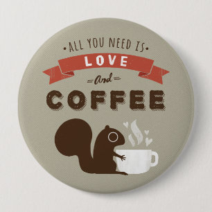 Alles was Sie brauchen ist Liebe und Kaffee - Eich Button