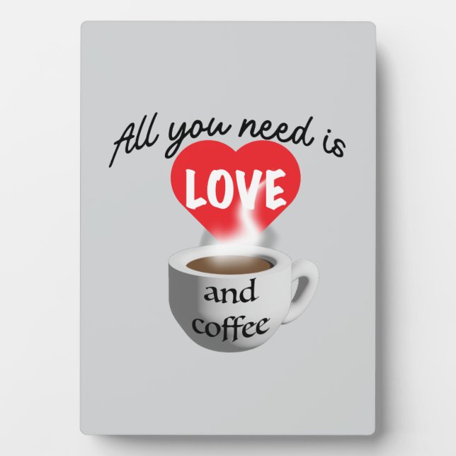 Alles was Sie brauchen ist Liebe und Kaffee Fotoplatte (Vorderseite)