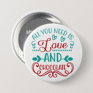 Alles was Sie brauchen ist Liebe und Schokolade Button