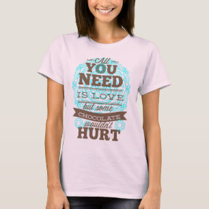 Alles, was Sie brauchen, ist Liebe und Schokolade T-Shirt
