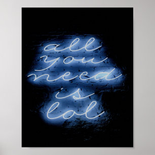 Alles was Sie brauchen ist LOL Neon Blue Sign Poster