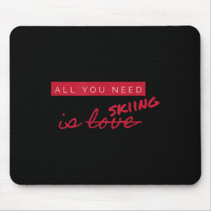 Alles was Sie brauchen ist Skifahren nicht Liebe F Mousepad