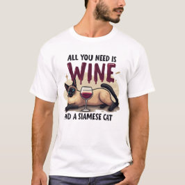 Alles was Sie brauchen ist Wein und eine siamesisc T-Shirt