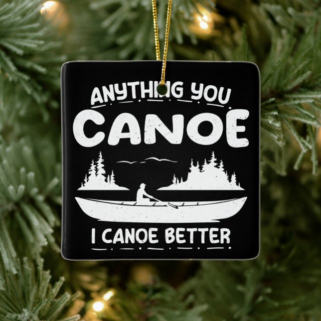 Alles, was Sie Canoe I Canoe Better Kanufahrer Keramikornament (Baum)