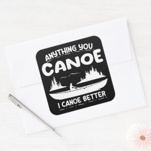 Alles, was Sie Canoe I Canoe Better Kanufahrer Quadratischer Aufkleber
