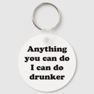 Alles, was Sie tun können, kann ich betrunkener tu Schlüsselanhänger