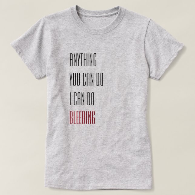 Alles, was Sie tun können, kann ich Blutungen mach T-Shirt (Design vorne)