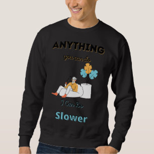 Alles, was Sie tun können, kann ich langsamer mach Sweatshirt