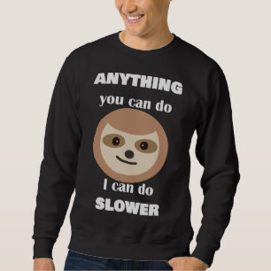 Alles, was Sie tun können, kann ich langsamer sage Sweatshirt