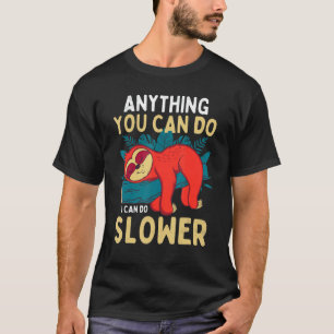Alles, was Sie tun können, kann ich langsamere Nie T-Shirt