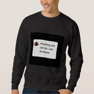 Alles, was Sie tun können, kann ich langsamere Slo Sweatshirt