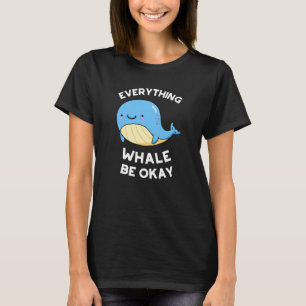 Alles, was Whale okay lustigen Wal Pun Dark BG T-Shirt