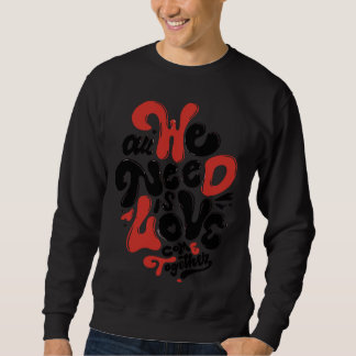 Alles was wir brauchen ist Liebe, Groovy lustiges Sweatshirt