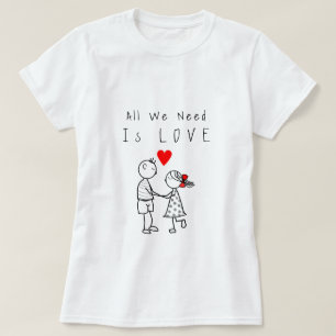 Alles, was wir brauchen, ist Liebe Text T - Shirt