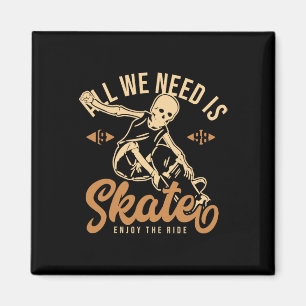 Alles was wir brauchen ist Skate Genieße die Fahrt Magnet