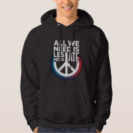 'ALLES WAS WIR BRAUCHEN IST WENIGER HASS' -Shirt Hoodie