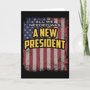 Alles was wir brauchten war ein neuer Präsident Tr Karte