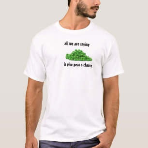 alles, was wir Sprichwort sind, ist Erbsen eine Ch T-Shirt