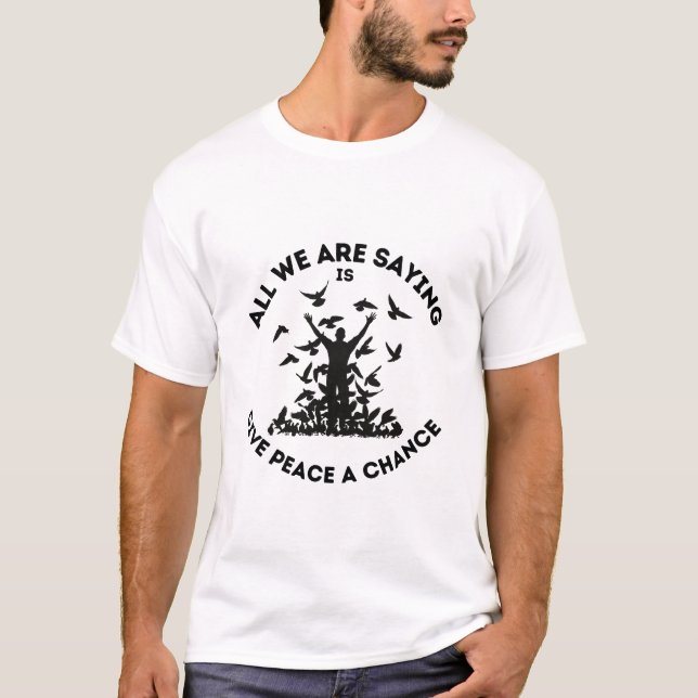 Alles, was wir Sprichwort sind, ist Frieden geben T-Shirt (Vorderseite)