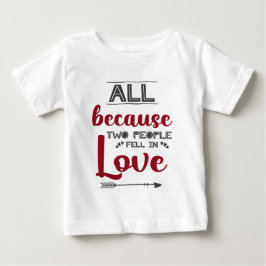 Alles, weil zwei Menschen fielen Liebe Neugeborene Baby T-shirt