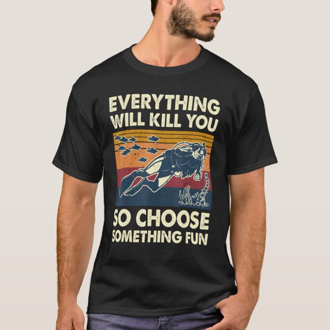 Alles wird dich töten, also wähle etwas Lustiges S T-Shirt (Vorderseite)